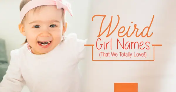 अजीब लड़कियों के नाम (जो हमें बेहद पसंद हैं!)