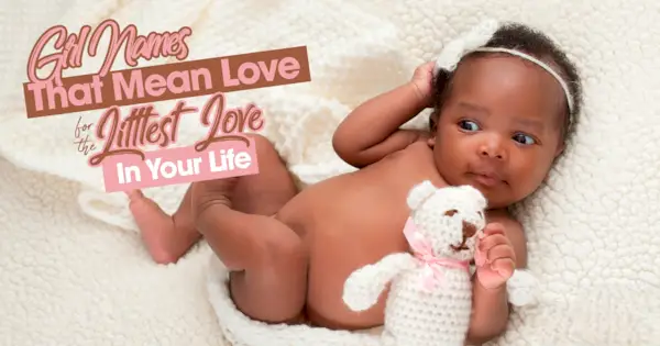 Dievčenské mená, ktoré znamenajú lásku k vášmu milému drobčekovi